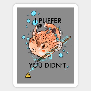 "I Puffer You Didn't" Magnet